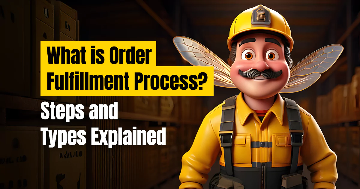What is order fulfillment process? Steps and Types Explained!